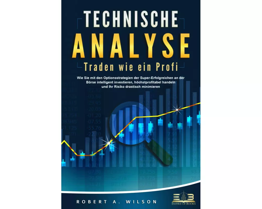 TECHNISCHE ANALYSE - Traden wie ein Profi: Wie Sie mit den Optionsstrategien der Super-Erfolgreichen an der Börse intelligent investieren, höchstprofi