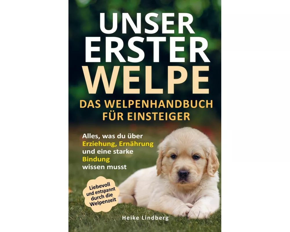 Unser erster Welpe - Das Welpenhandbuch für Einsteiger