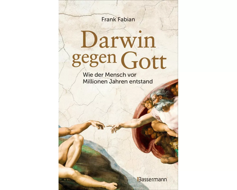 Darwin gegen Gott. Wie der Mensch vor Millionen Jahren entstand