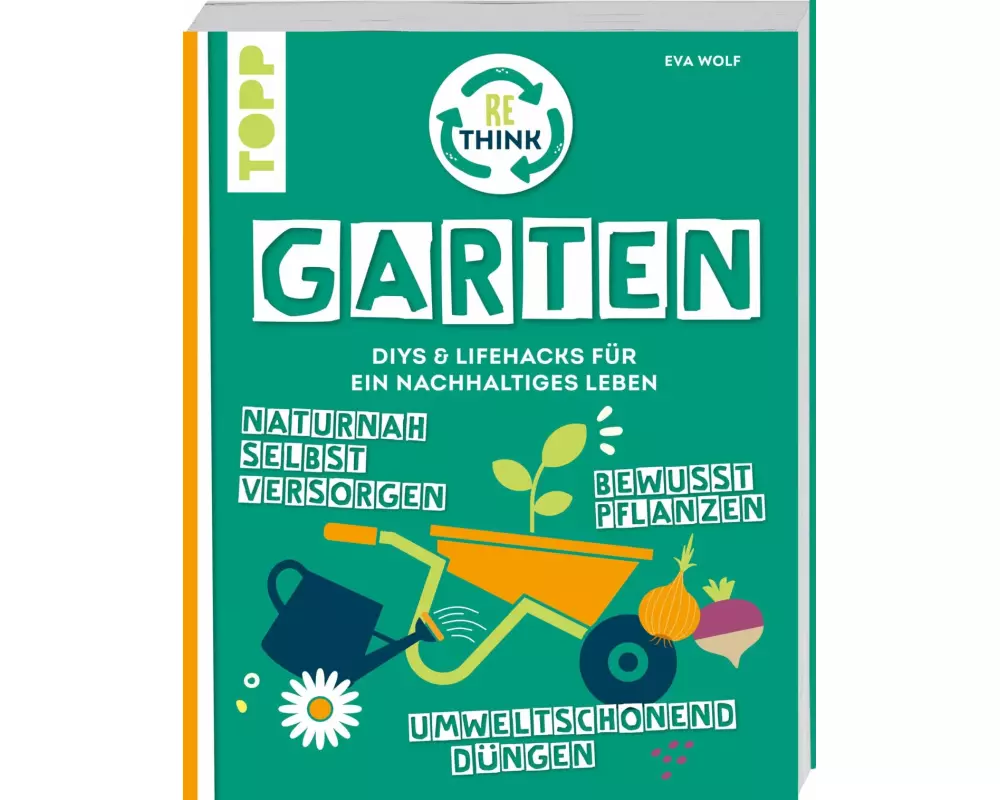 Rethink Garten. Bewusst pflanzen, umweltschonend düngen, naturnah selbst versorgen