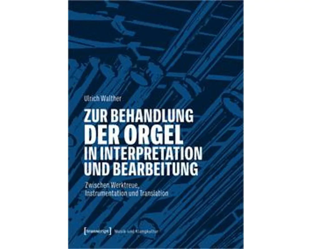 Zur Behandlung der Orgel in Interpretation und Bearbeitung