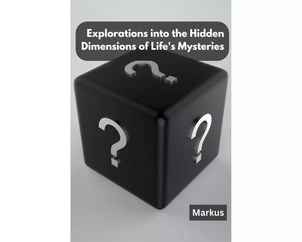 Explorations into the Hidden Dimensions of Life's Mysteries