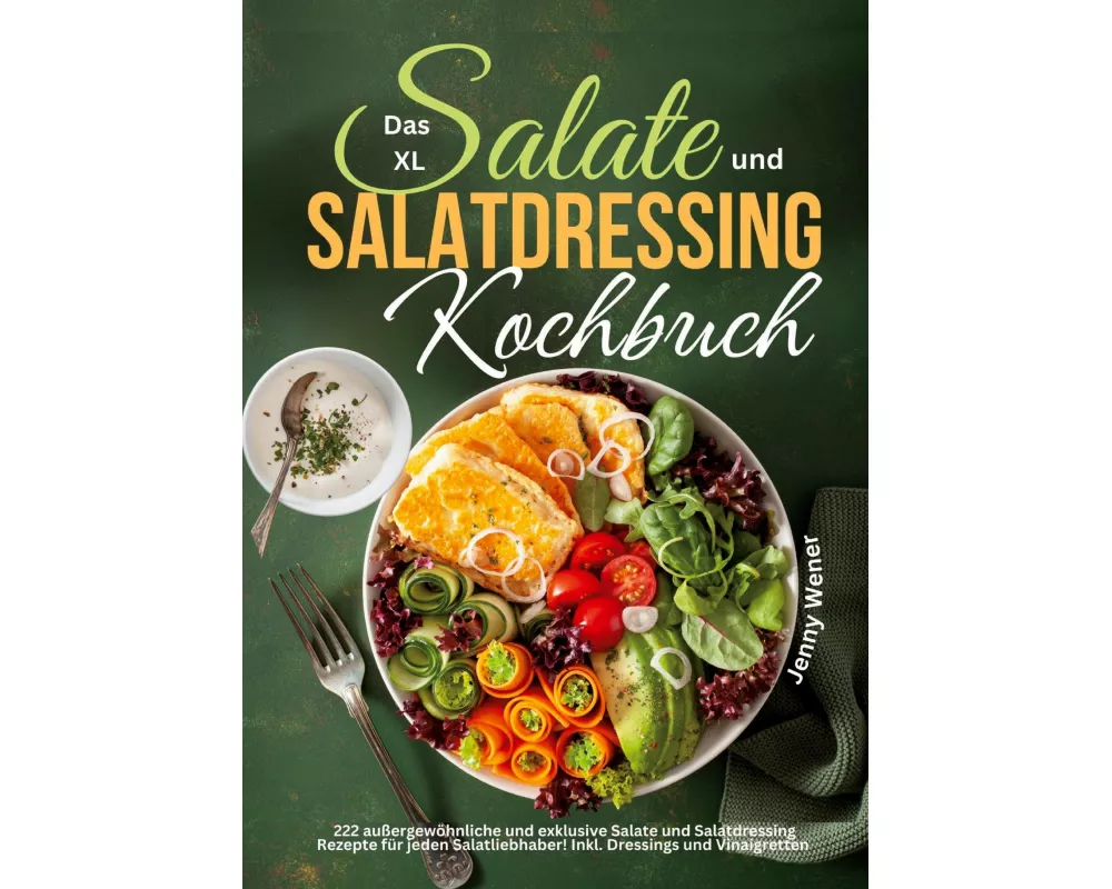 Das XL Salate und Salatdressing Kochbuch