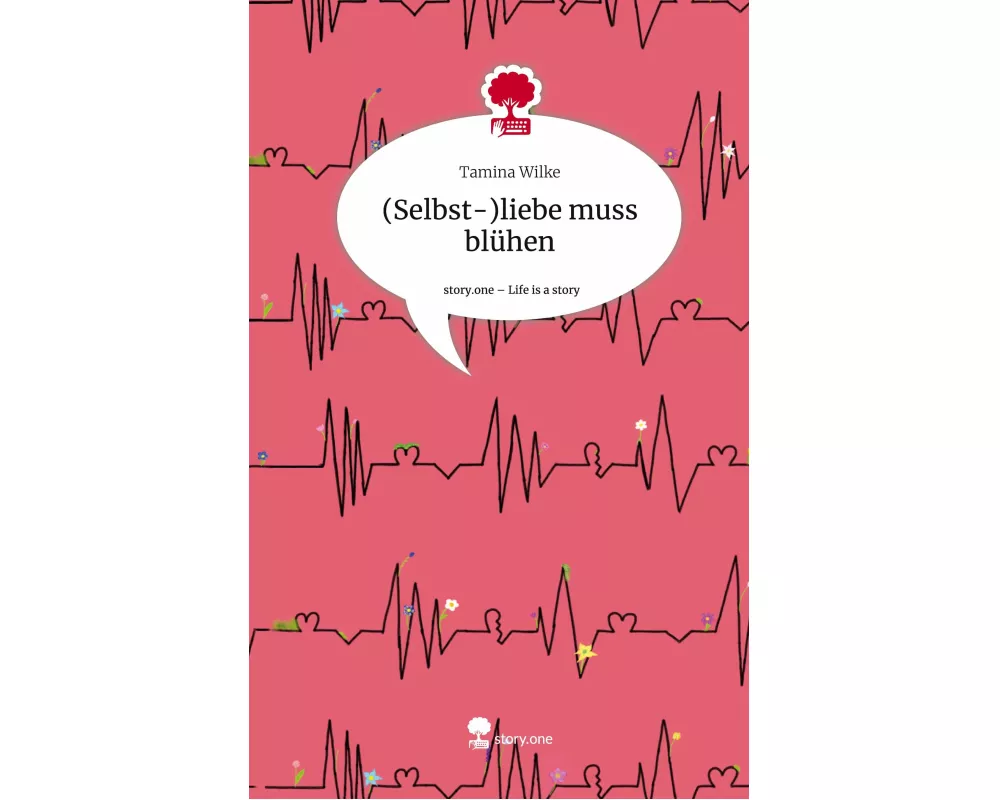 (Selbst-)liebe muss blühen. Life is a Story - story.one