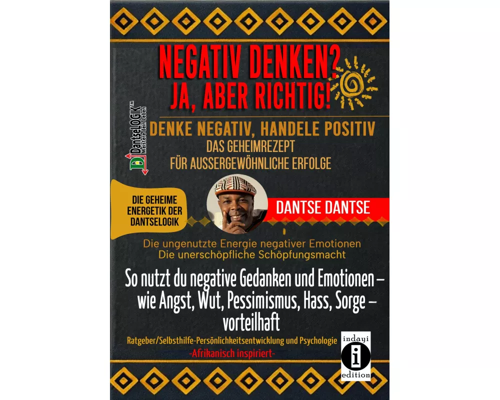 Negativ Denken? Ja, Aber Richtig! Denke Negativ, Handele Positiv: Das Geheimrezept FÜr AussergewÖhnliche Erfolge