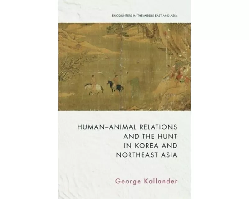 Human-Animal Relations and the Hunt in Korea and Northeast Asia