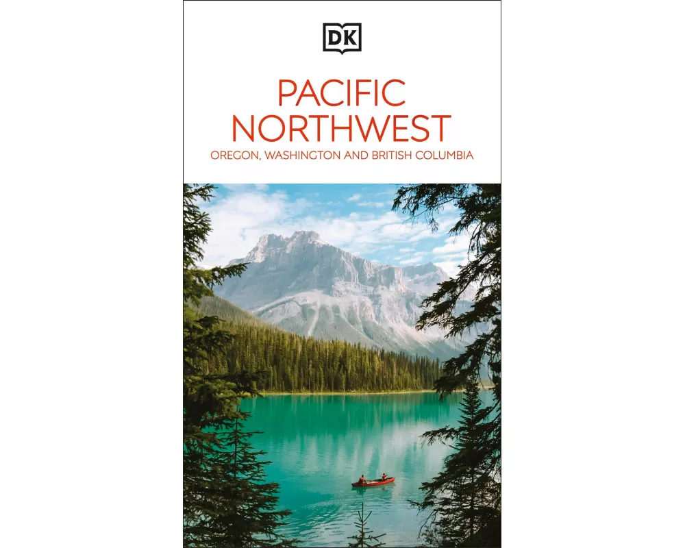 DK Pacific Northwest: Oregon, Washington and British Columbia