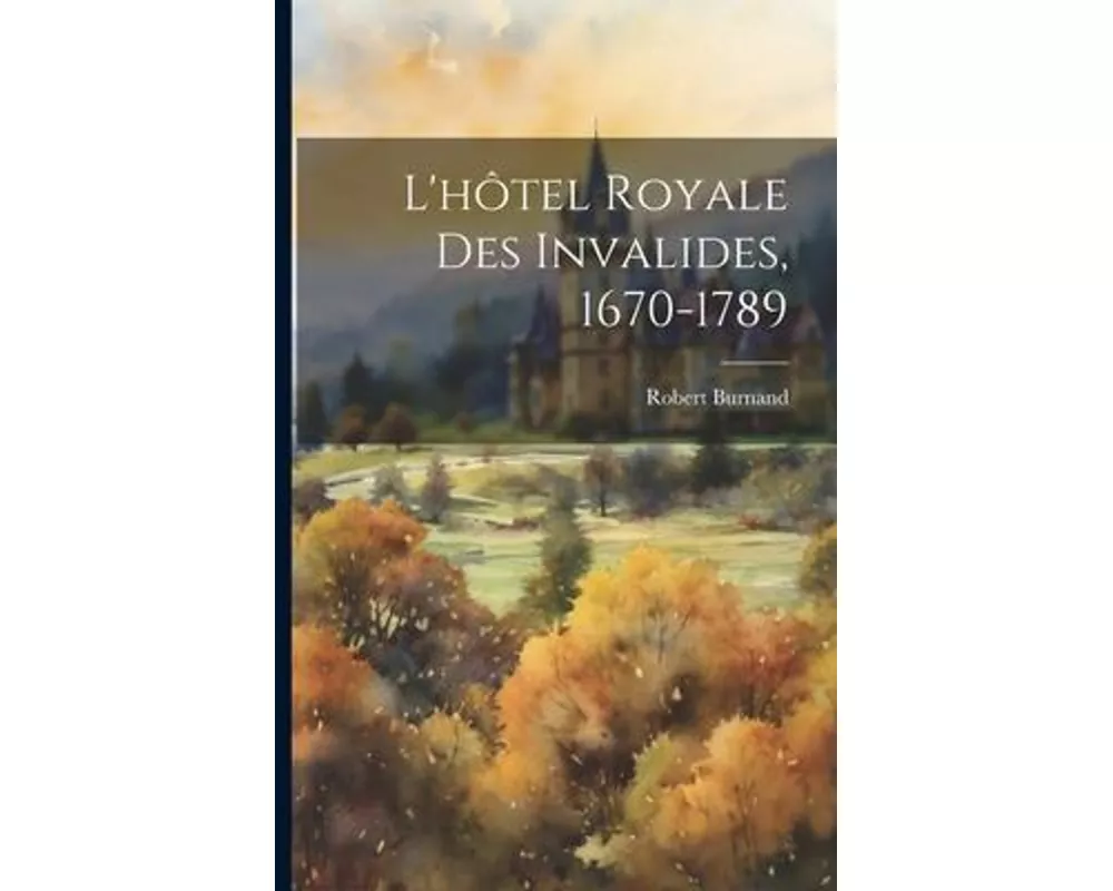 L'hôtel Royale Des Invalides, 1670-1789