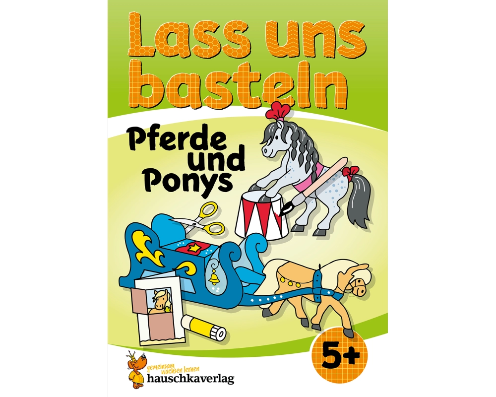 Lass uns basteln - Bastelbuch ab 5 Jahre - Pferde und Ponys