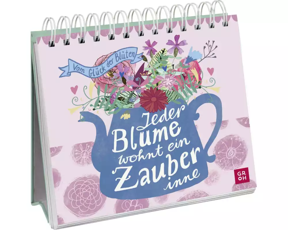 Jeder Blume wohnt ein Zauber inne - Vom Glück der Blüten