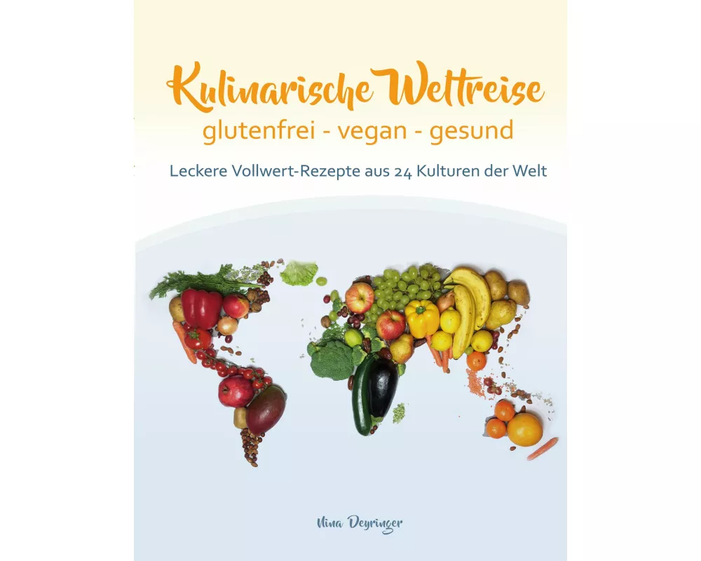 Kulinarische Weltreise: glutenfrei - vegan - gesund