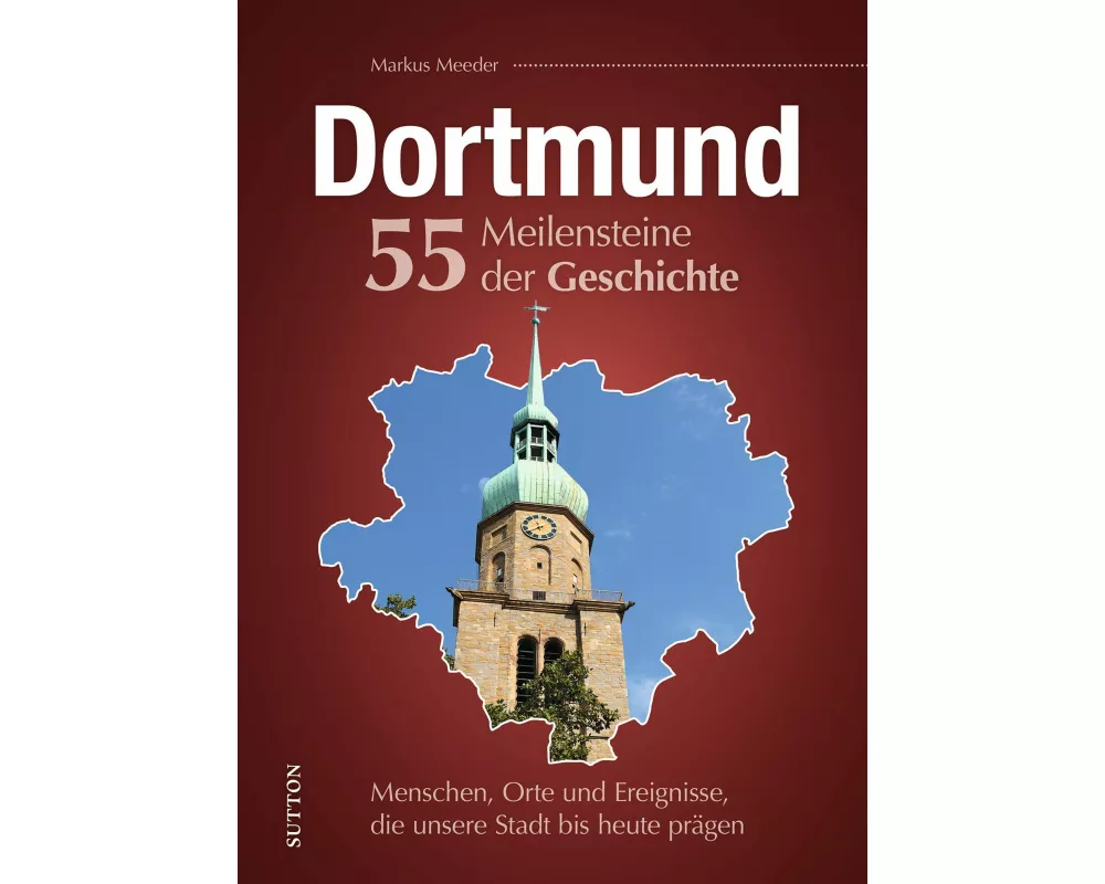 Dortmund. 55 Meilensteine der Geschichte