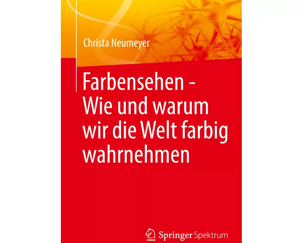 Farbensehen - Wie und warum wir die Welt farbig wahrnehmen