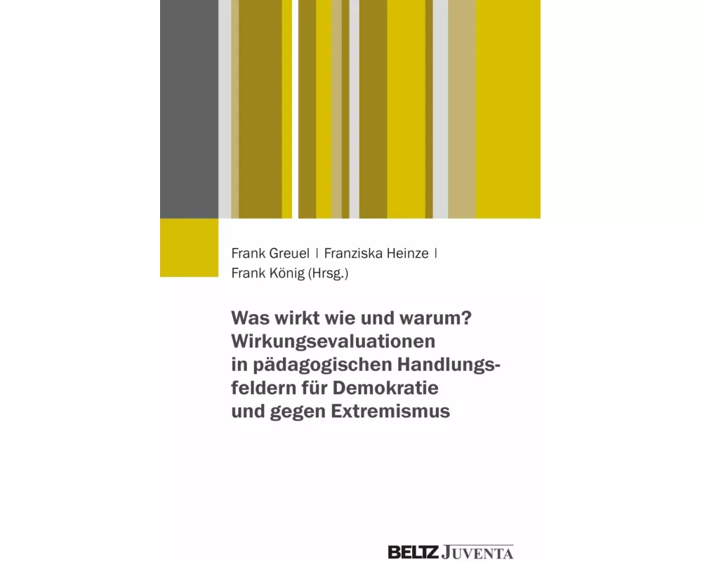 Was wirkt wie und warum? Wirkungsevaluationen in pädagogischen Handlungsfeldern für Demokratie und gegen Extremismus