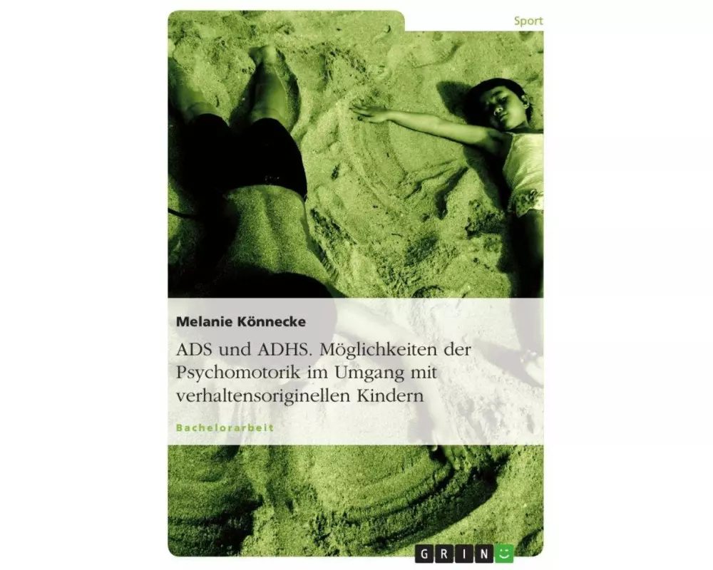 ADS und ADHS. Möglichkeiten der Psychomotorik im Umgang mit verhaltensoriginellen Kindern