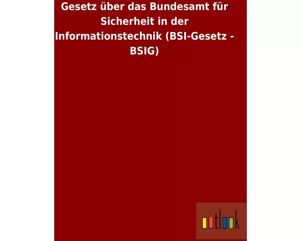 Gesetz über das Bundesamt für Sicherheit in der Informationstechnik (BSI-Gesetz - BSIG)