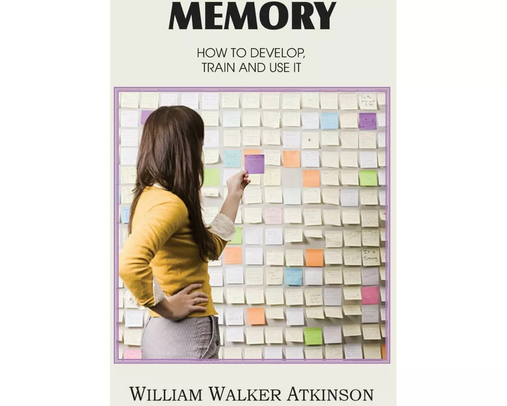 Memory, How to Develop, Train and Use It