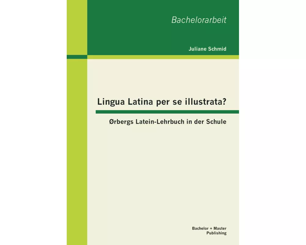 Lingua Latina per se illustrata? Ørbergs Latein-Lehrbuch in der Schule