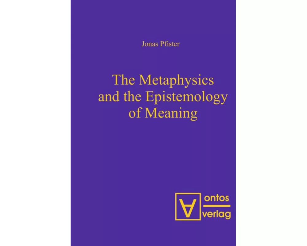 The Metaphysics and the Epistemology of Meaning