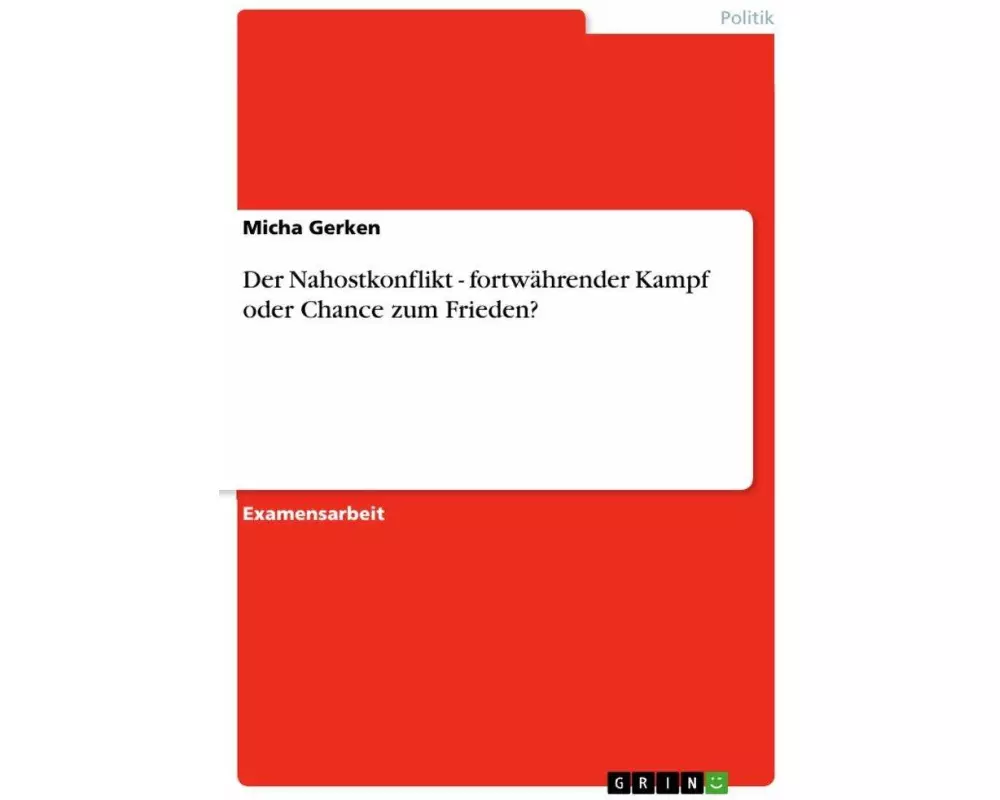 Der Nahostkonflikt - fortwährender Kampf oder Chance zum Frieden?