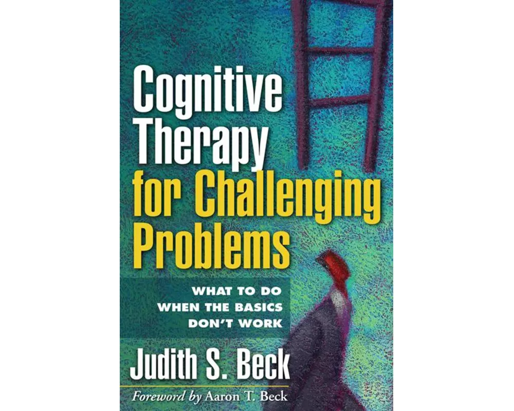 Cognitive Therapy for Challenging Problems