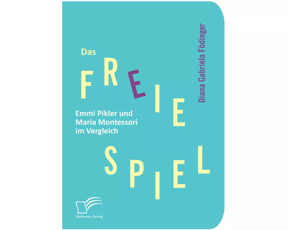 Das freie Spiel: Emmi Pikler und Maria Montessori im Vergleich
