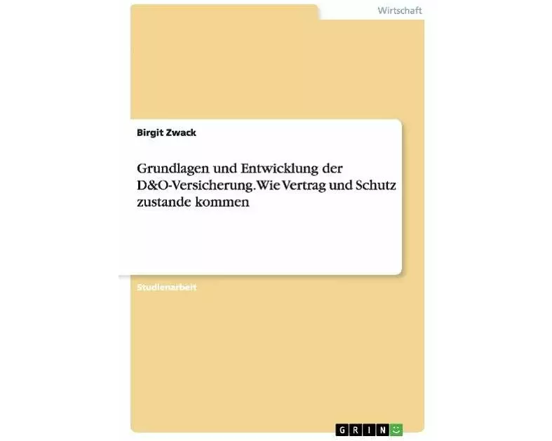 Grundlagen und Entwicklung der D&O-Versicherung. Wie Vertrag und Schutz zustande kommen