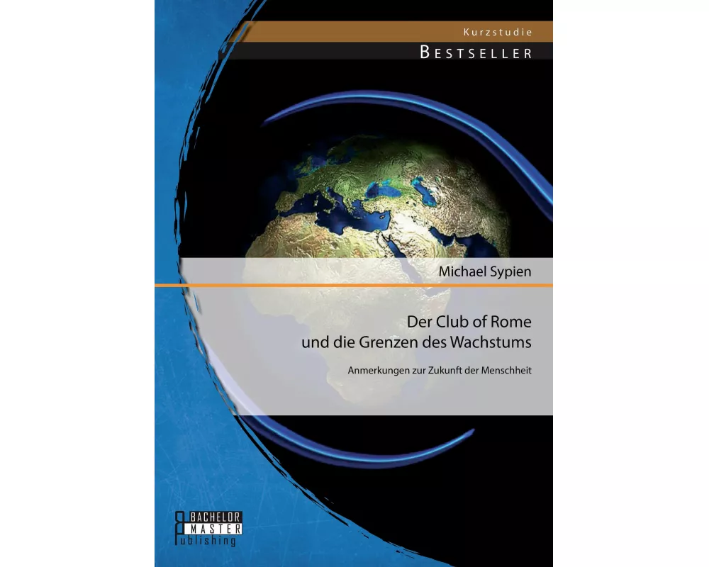 Der Club of Rome und die Grenzen des Wachstums: Anmerkungen zur Zukunft der Menschheit