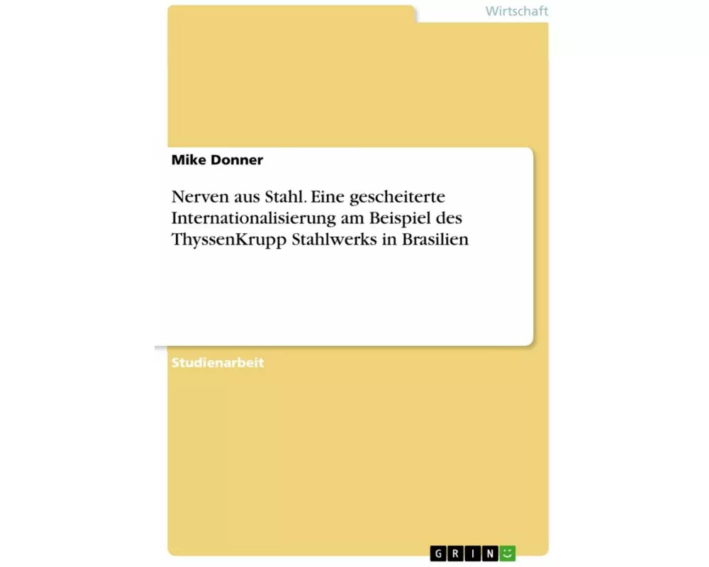 Nerven aus Stahl. Eine gescheiterte Internationalisierung am Beispiel des ThyssenKrupp Stahlwerks in Brasilien