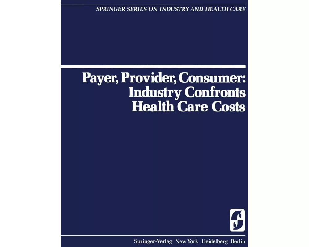 Payer, Provider, Consumer: Industry Confronts Health Care Costs
