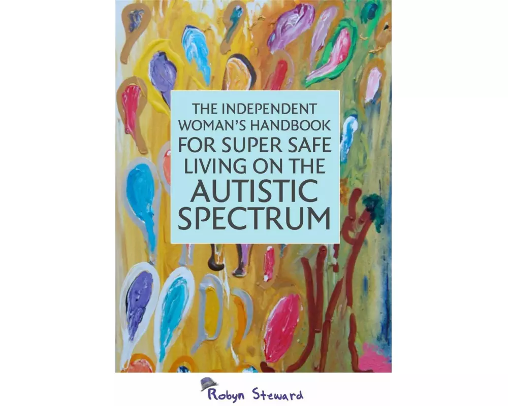 The Independent Woman's Handbook for Super Safe Living on the Autistic Spectrum