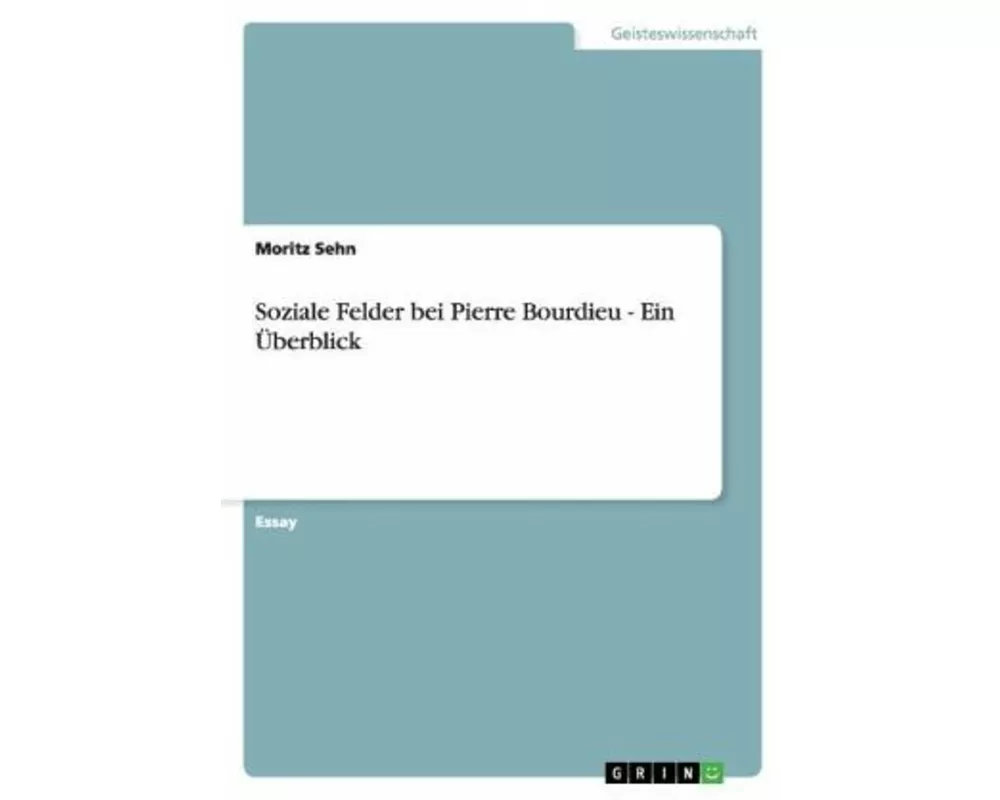Soziale Felder bei Pierre Bourdieu - Ein Überblick