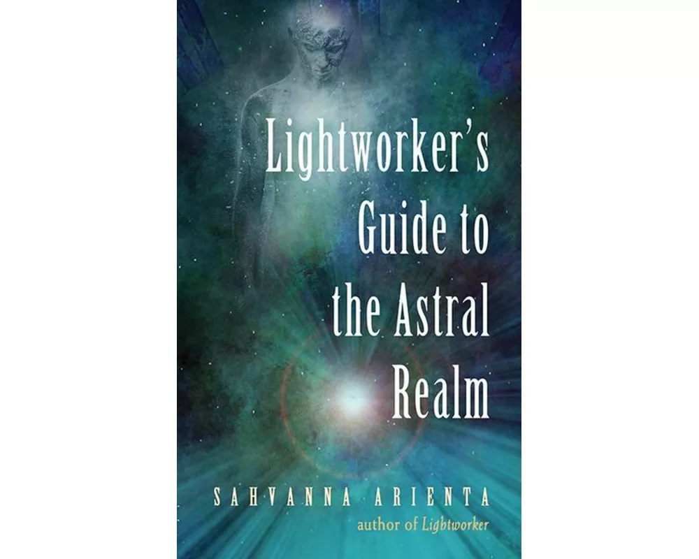 Lightworker'S Guide to the Astral Realm