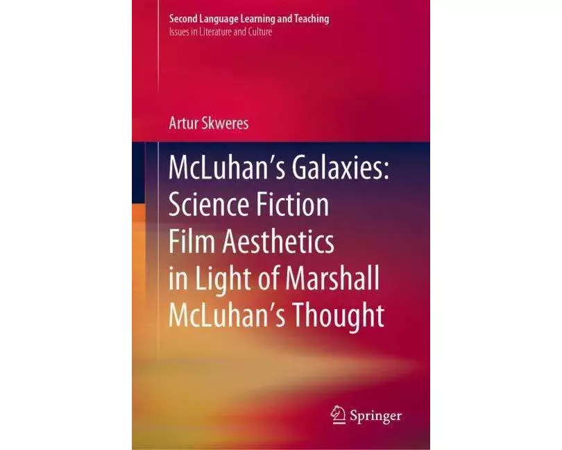 McLuhan’s Galaxies: Science Fiction Film Aesthetics in Light of Marshall McLuhan’s Thought