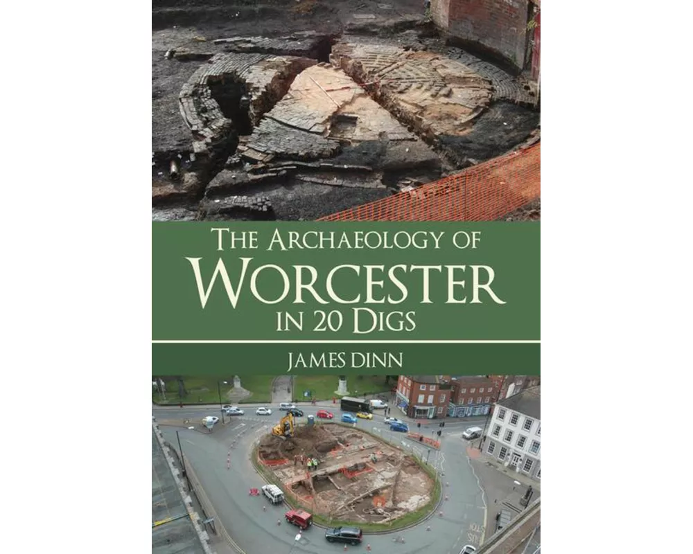 The Archaeology of Worcester in 20 Digs