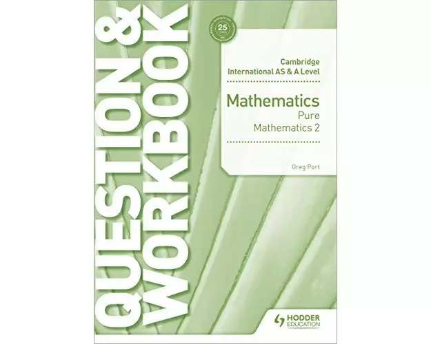 Cambridge International AS & A Level Mathematics Pure Mathematics 2 Question & Workbook