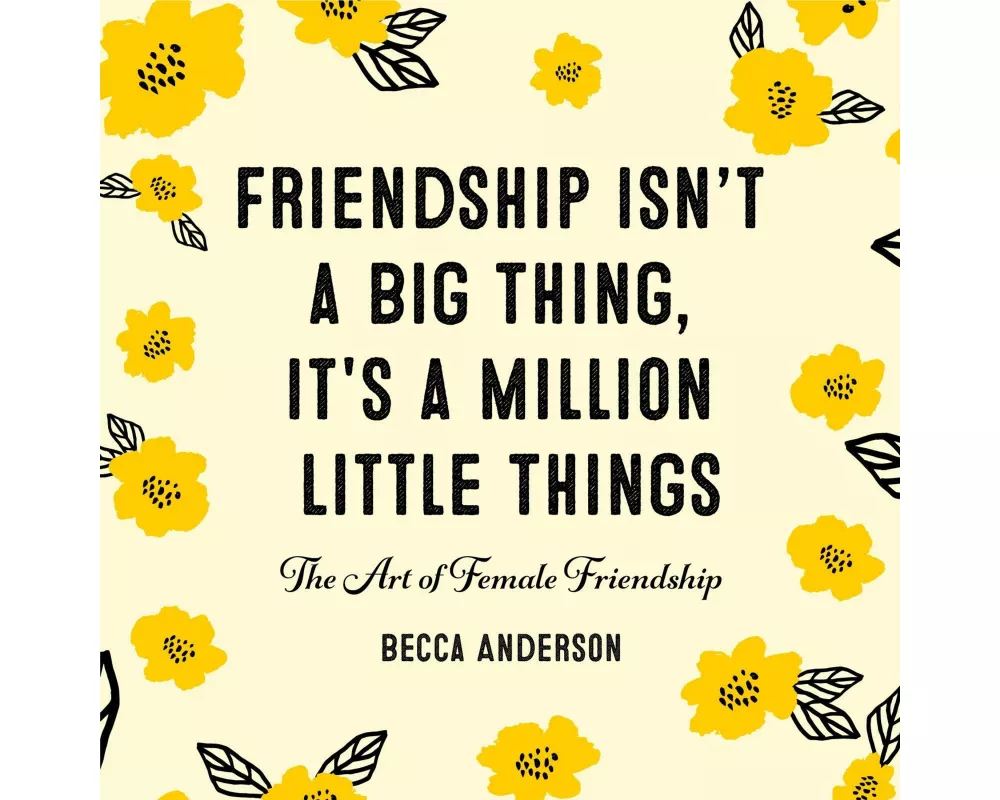 Friendship Isn't a Big Thing, It's a Million Little Things