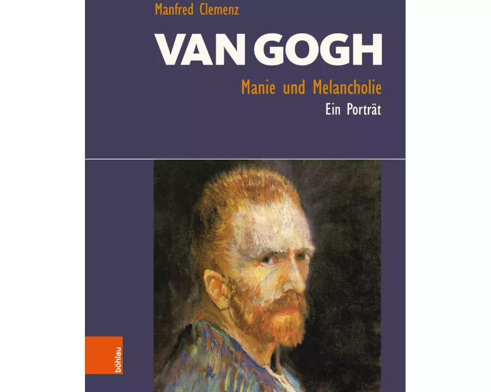 Van Gogh: Manie und Melancholie