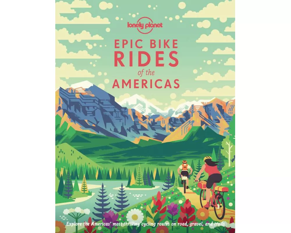 Lonely Planet Epic Bike Rides of the Americas