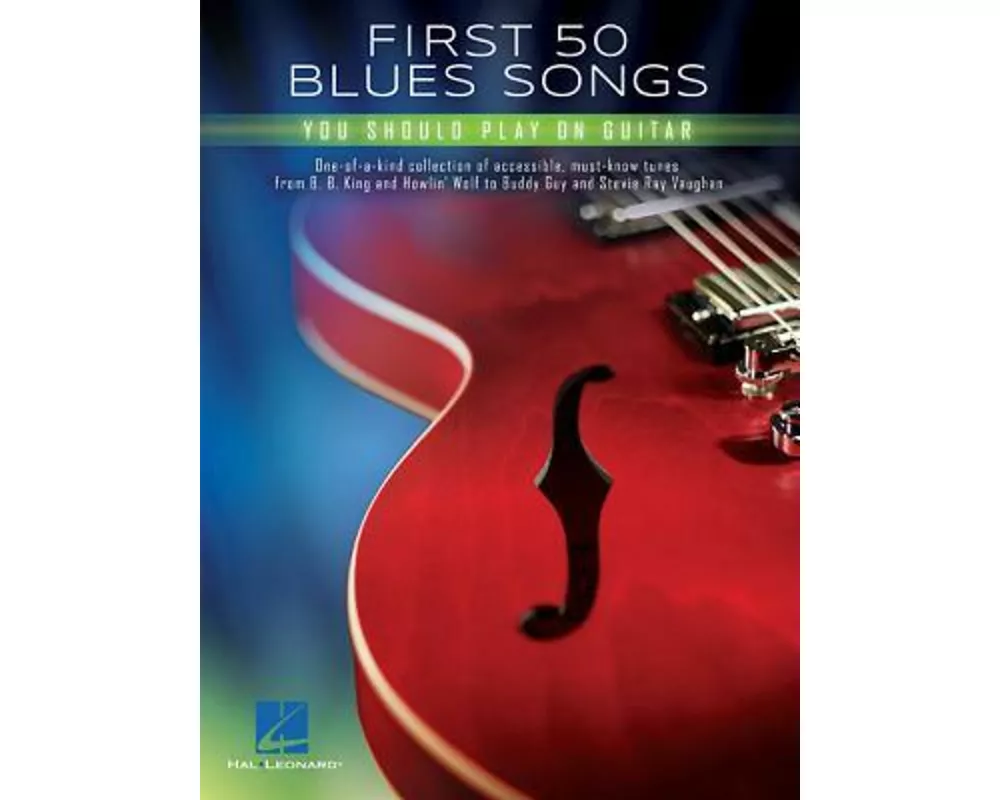 First 50 Blues Songs You Should Play on Guitar Chords, Tabs and Lyrics for Beginners and Intermediate Players Learn Pride and Joy, the Thrill Is Gone,