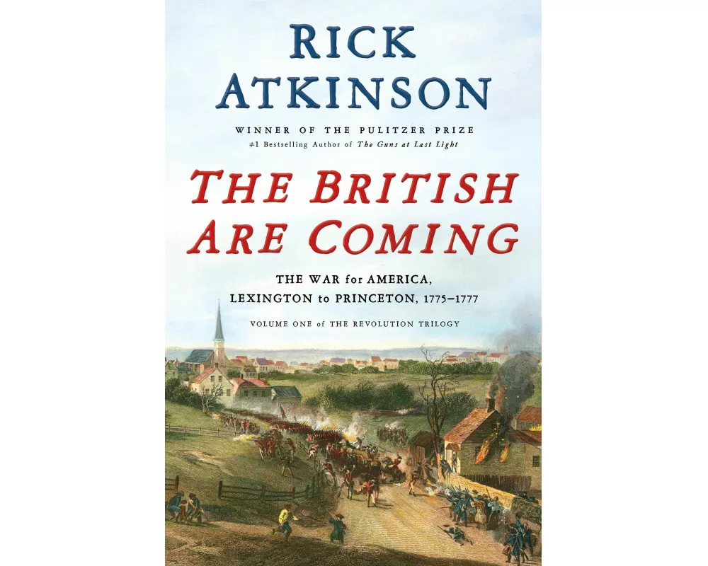 The British Are Coming: The War for America, Lexington to Princeton, 1775-1777