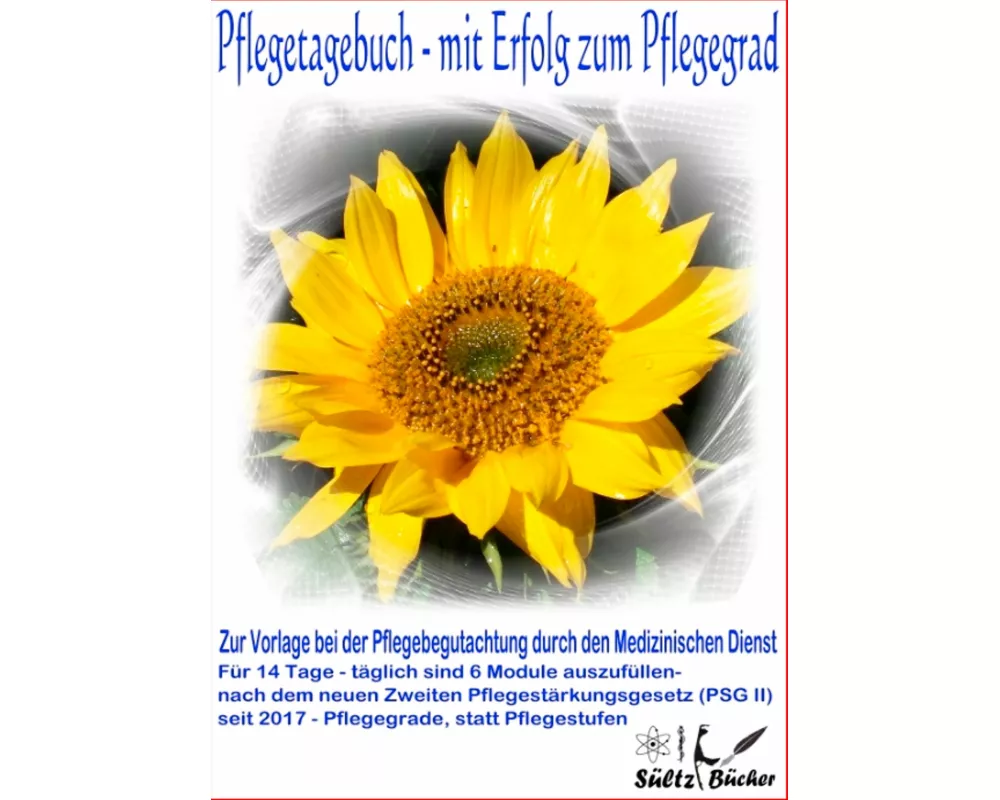 Pflegetagebuch - mit Erfolg zum Pflegegrad - zur Vorlage bei der Pflegeberatung durch den Medizinischen Dienst