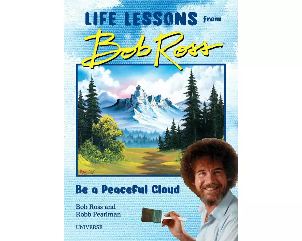 "Be a Peaceful Cloud" and Other Life Lessons from Bob Ross