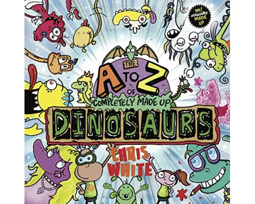 The A-Z of Completely Made Up Dinosaurs