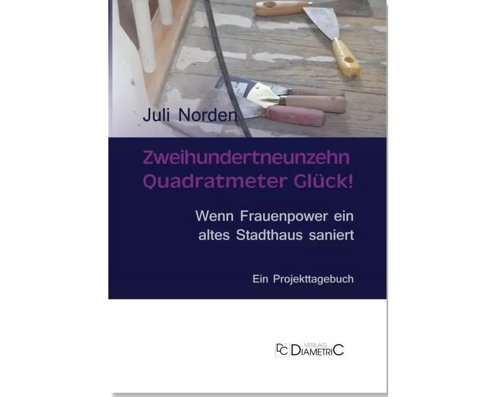Zweihundertneunzehn Quadratmeter Glück! Wenn Frauenpower ein altes Stadthaus saniert
