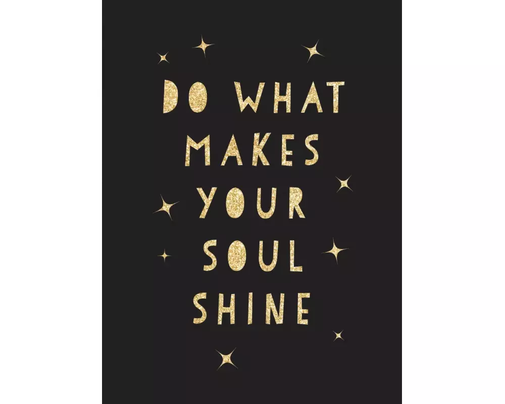 Do What Makes Your Soul Shine