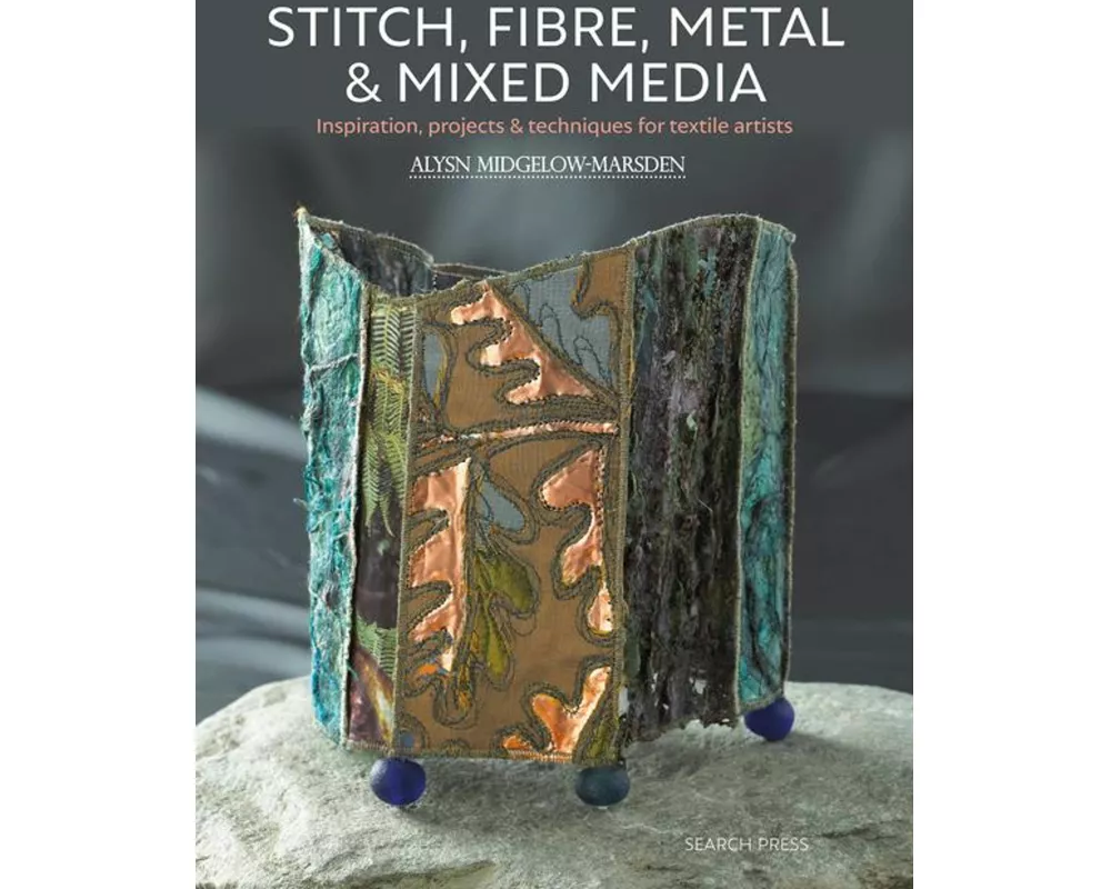 Stitch, Fibre, Metal & Mixed Media
