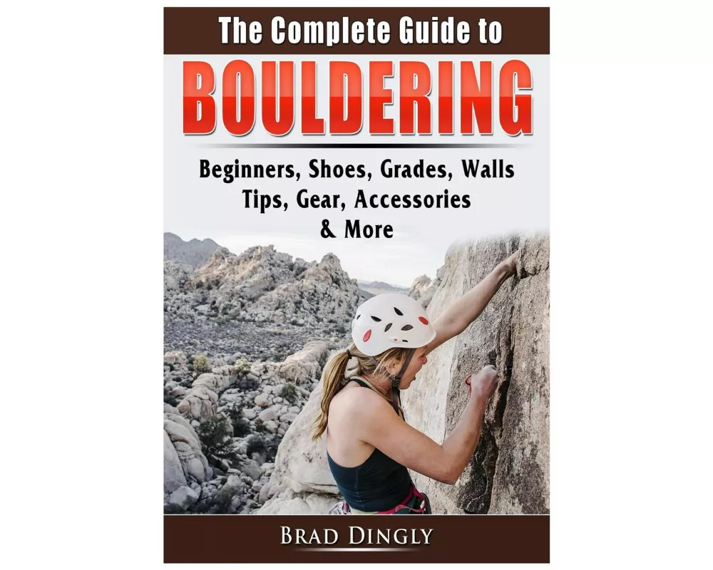 The Complete Guide to Bouldering
