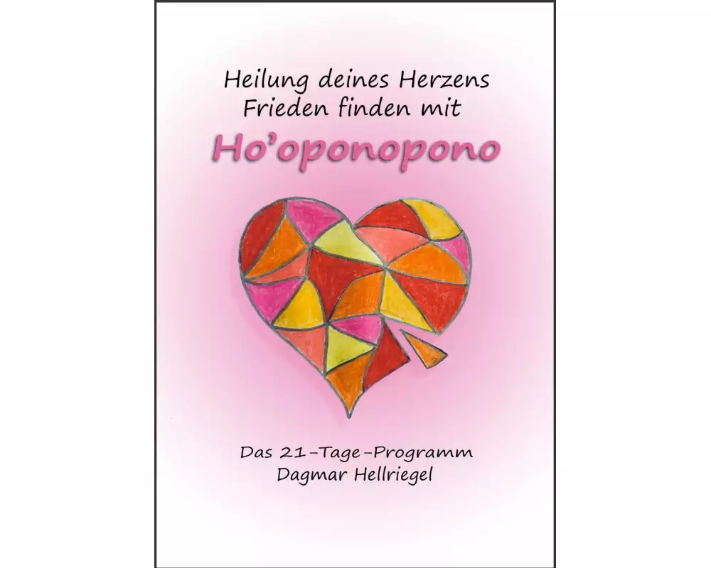 Heilung deines Herzens - Frieden finden mit Ho'oponopono