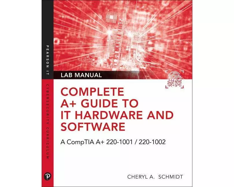 Complete A+ Guide to IT Hardware and Software Lab Manual: A CompTIA A+ Core 1 (220-1001) & CompTIA A+ Core 2 (220-1002) Lab Manual